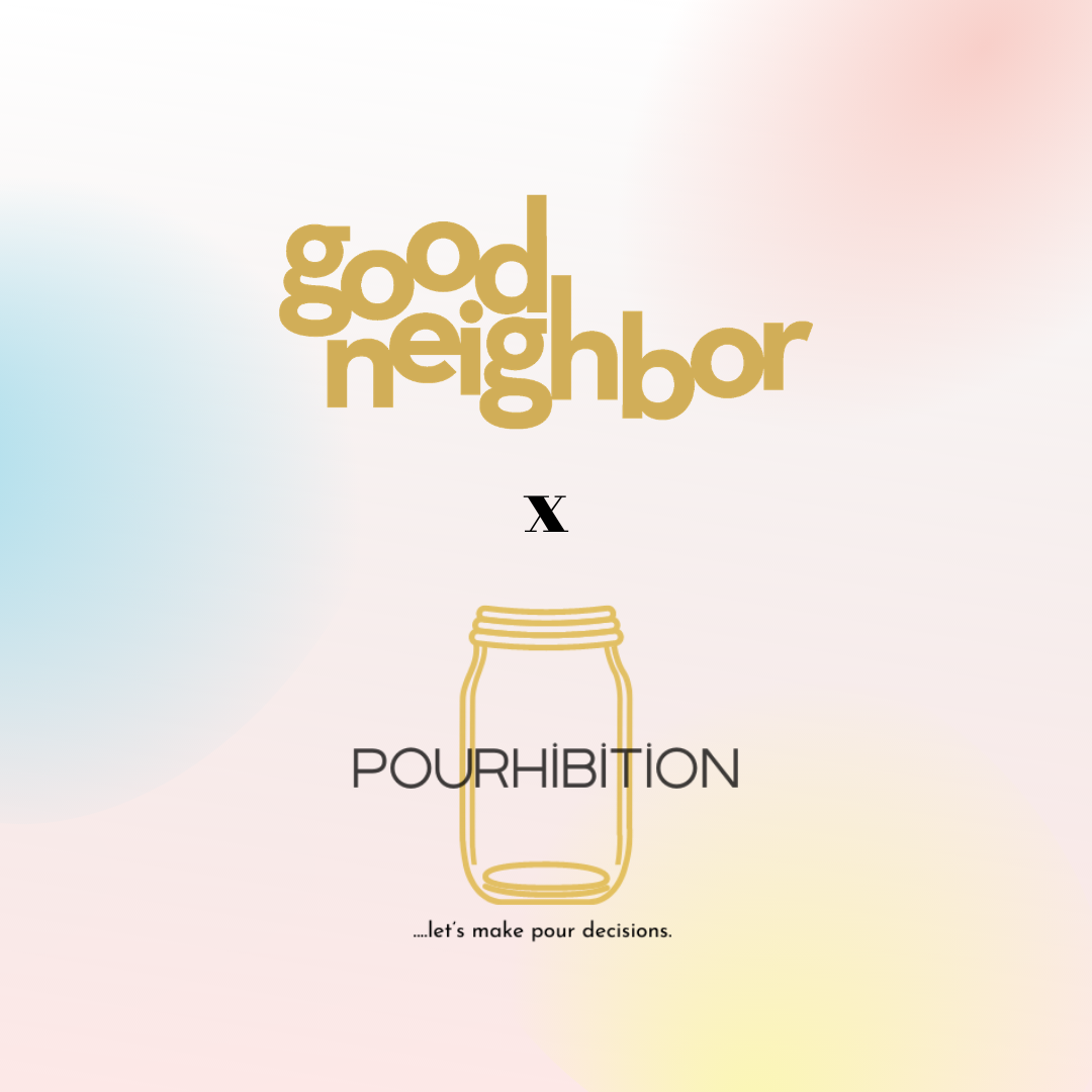Good Neighbor x Pourhibition